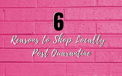 6 Reasons to Shop Locally Post Quarantine