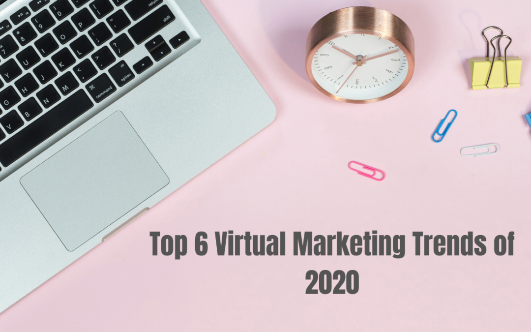 Top 6 Virtual Marketing Trends