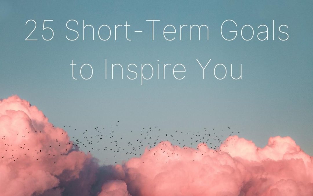 25 Short-Term Goals to Inspire You