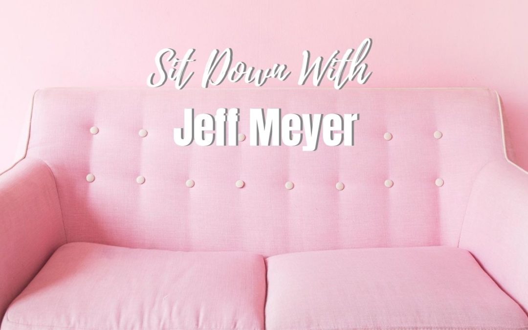 Sit Down With Jeff Meyer