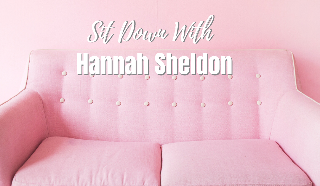Sit Down With Hannah Sheldon