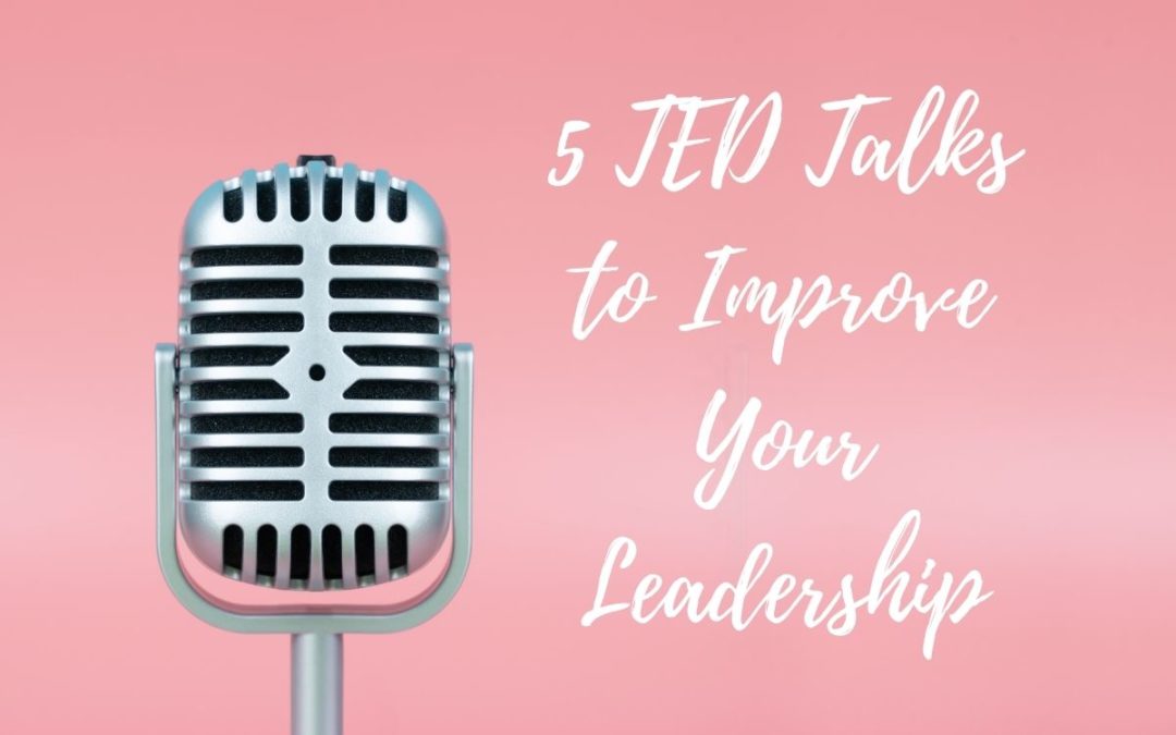 5 TED Talks to Improve Your Leadership