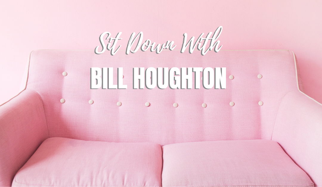 Sit Down With Bill Houghton