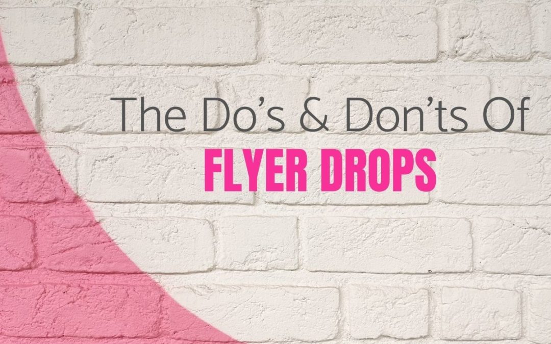 The Do’s & Don’ts of Flyer Drops