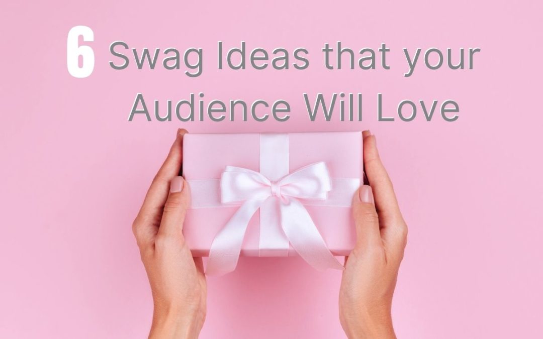 6 Swag Ideas That Your Audience Will Love