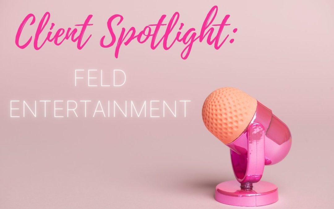 Client Spotlight: FELD Entertainment